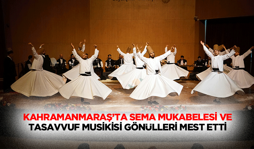 Kahramanmaraş’ta Sema Mukabelesi ve Tasavvuf Musikisi Gönülleri Mest Etti