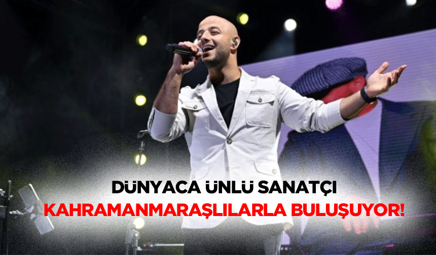 Dünyaca ünlü sanatçı Kahramanmaraşlılarla buluşuyor!