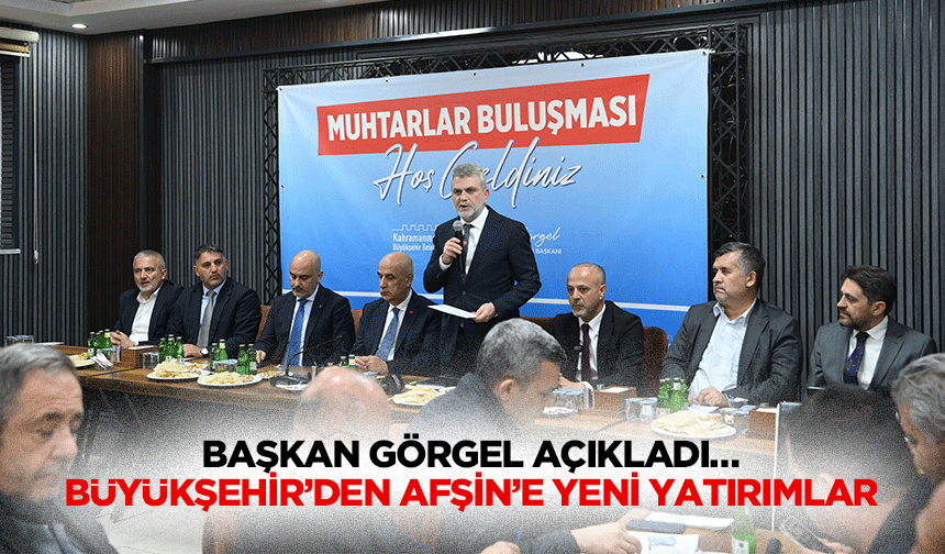 Başkan Görgel açıkladı… Büyükşehir’den Afşin’e yeni yatırımlar