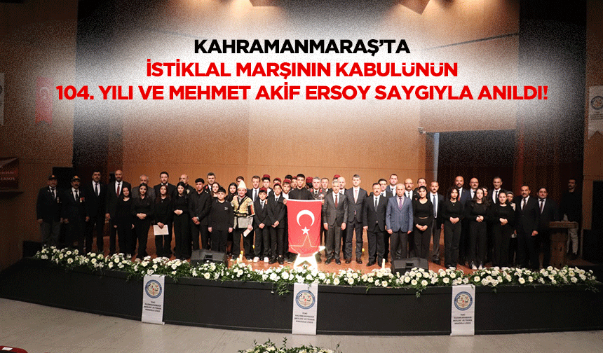 Kahramanmaraş’ta İstiklal Marşının kabulünün 104. Yılı ve Mehmet Akif Ersoy saygıyla anıldı!