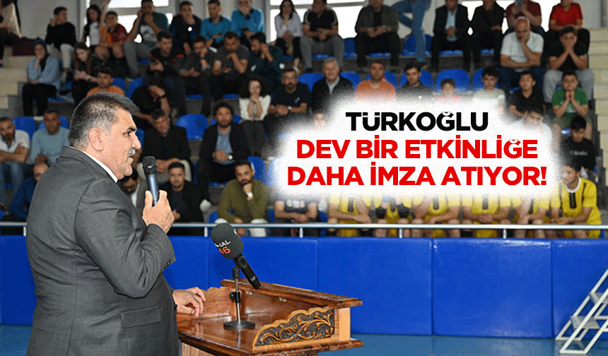 Türkoğlu dev bir etkinliğe daha imza atıyor!