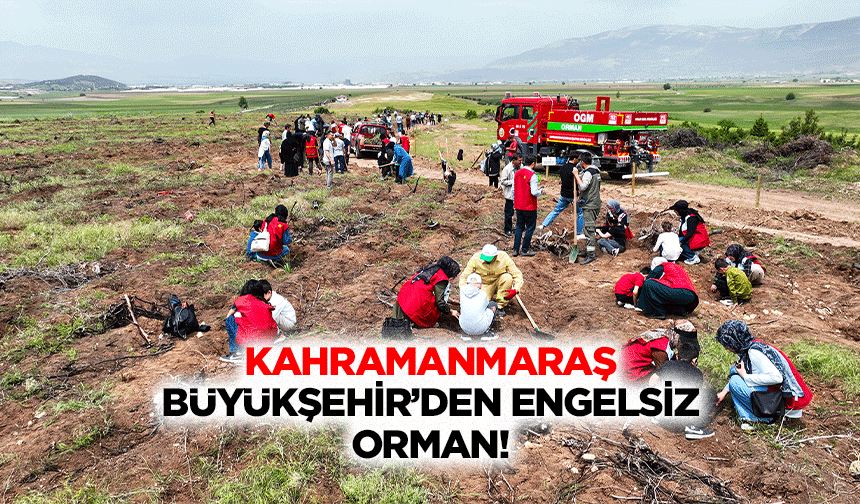 Kahramanmaraş Büyükşehir’den engelsiz orman!
