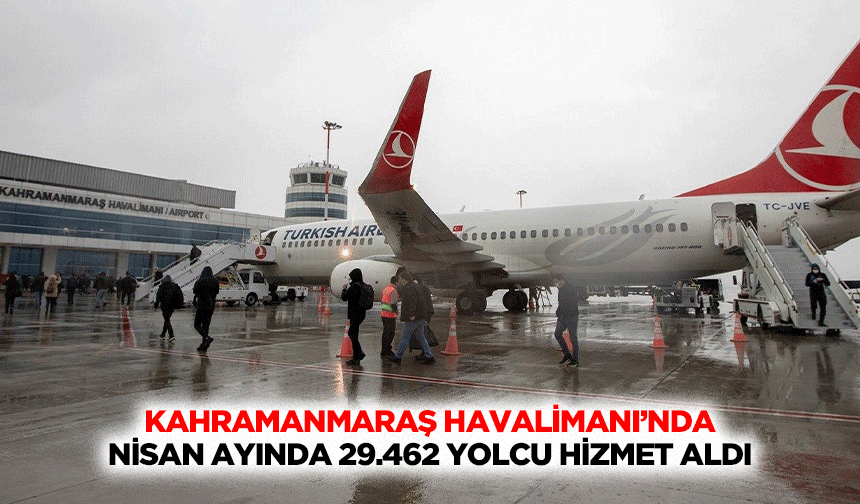 Kahramanmaraş Havalimanı’nda Nisan Ayında 29.462 Yolcu Hizmet Aldı