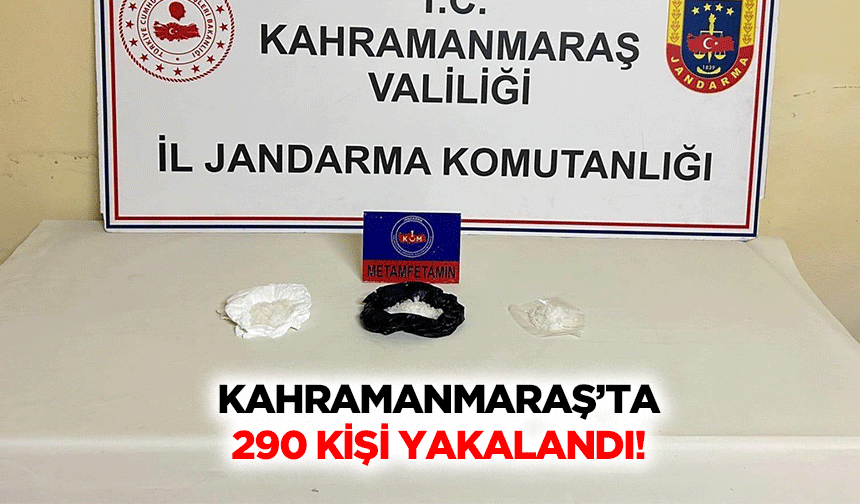 Kahramanmaraş’ta 290 Kişi Yakalandı