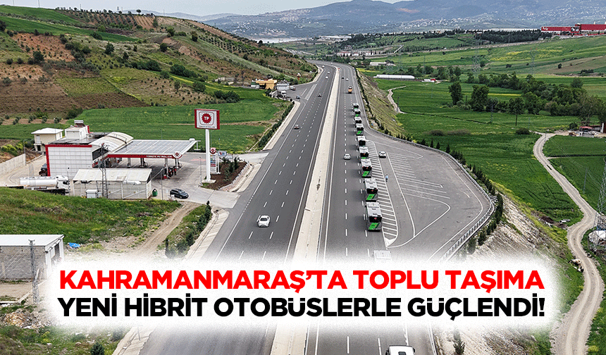 Kahramanmaraş’ta Toplu Taşıma Yeni Hibrit Otobüslerle Güçlendi