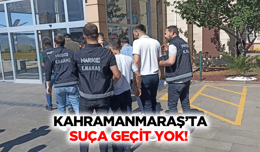 Kahramanmaraş’ta suça geçit yok!