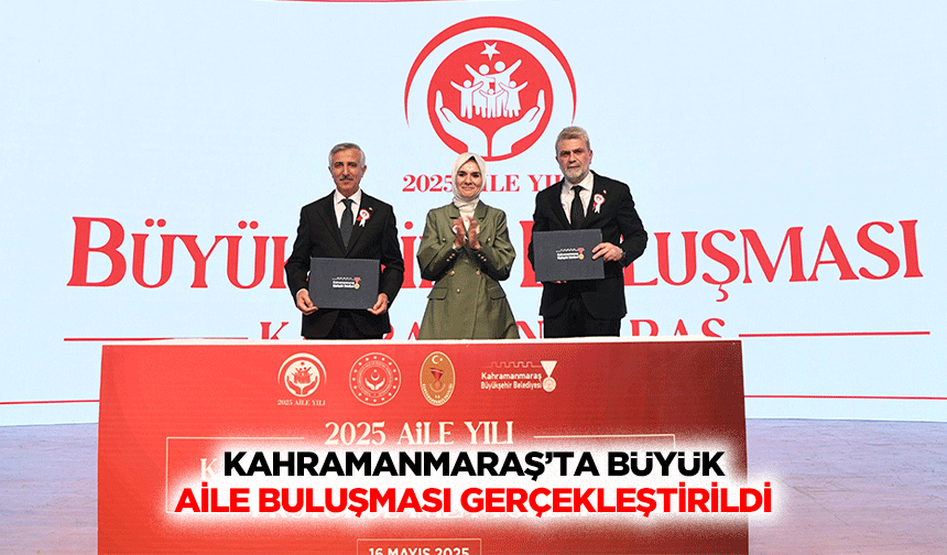 Kahramanmaraş’ta Büyük Aile Buluşması Gerçekleştirildi