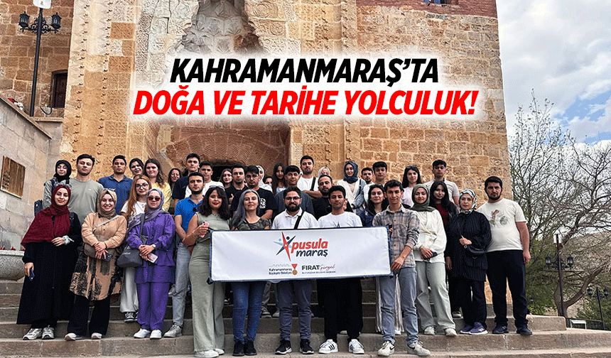 Kahramanmaraş’ta doğa ve tarihe yolculuk!