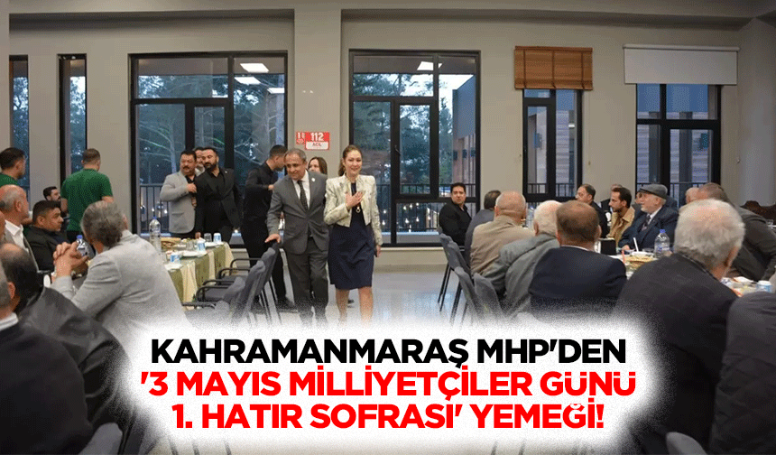 Kahramanmaraş MHP'den '3 Mayıs milliyetçiler günü 1. Hatır sofrası' yemeği!