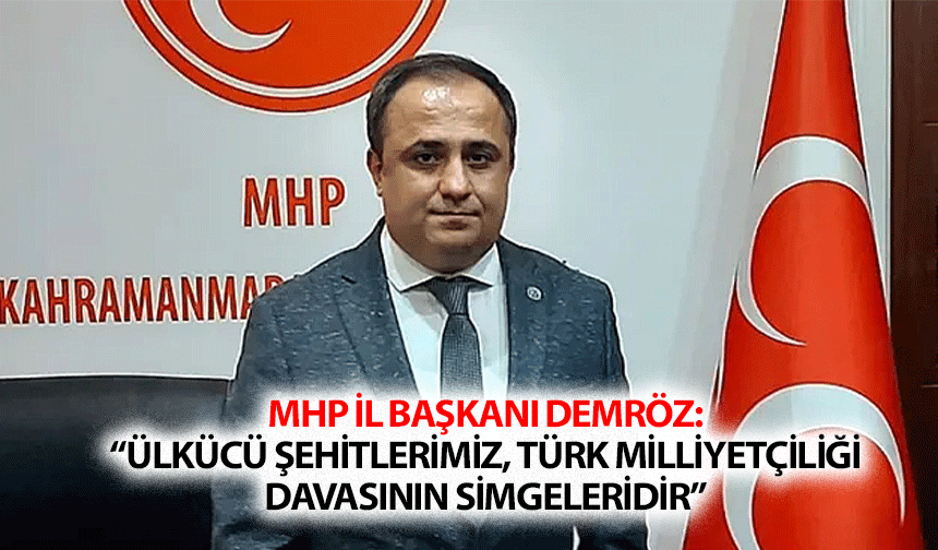 MHP İl Başkanı Demiröz: “Ülkücü şehitlerimiz, Türk milliyetçiliği davasının simgeleridir”