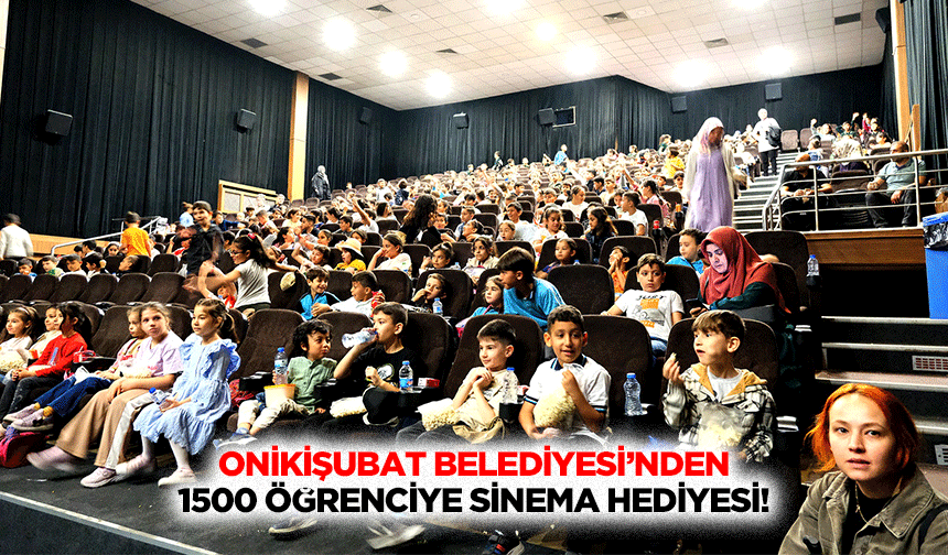 Onikişubat Belediyesi’nden 1500 öğrenciye sinema hediyesi!