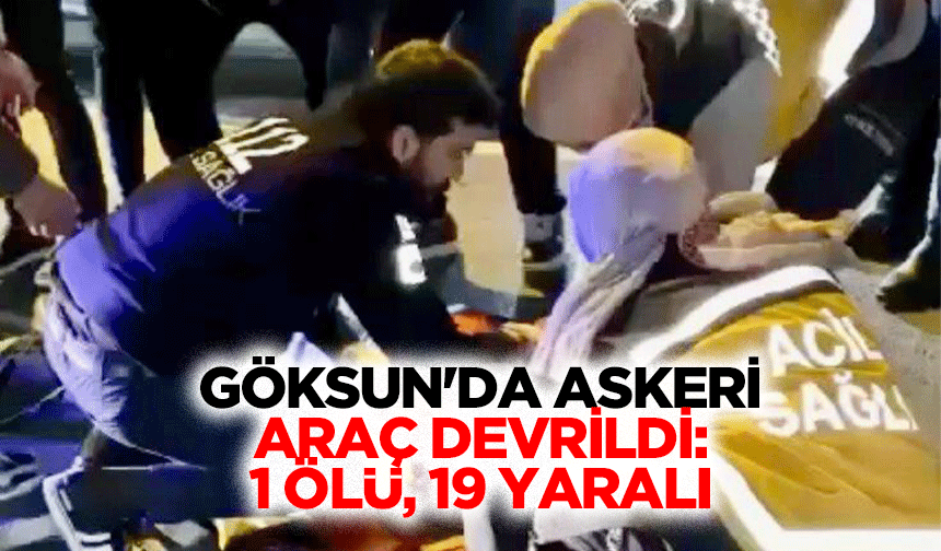 Göksun'da Askeri Araç Devrildi: 1 Ölü, 19 Yaralı