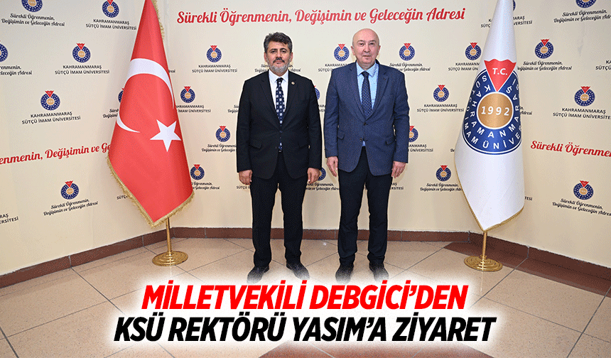 Milletvekili Debgici’den Ksü Rektörü Yasım’a Ziyaret