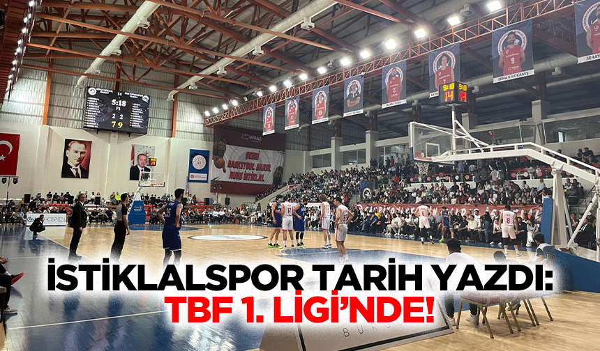 İstiklalspor tarih yazdı: TBF 1. Ligi’nde!
