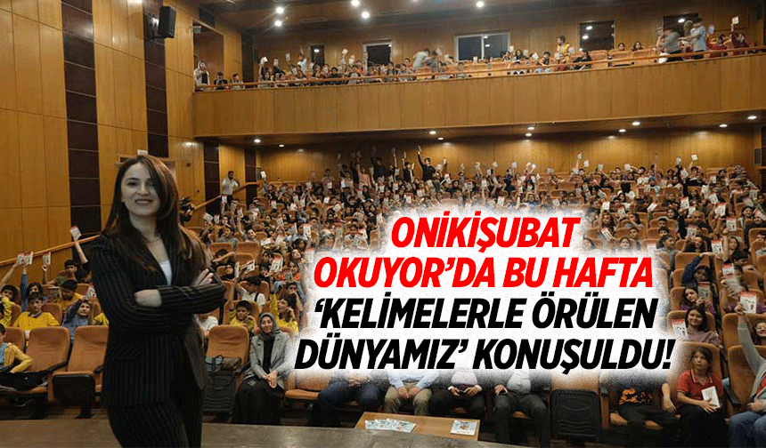 Onikişubat Okuyor’da bu hafta ‘kelimelerle örülen dünyamız’ konuşuldu!