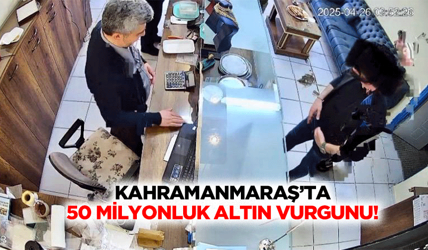Kahramanmaraş’ta 50 milyonluk altın vurgunu!