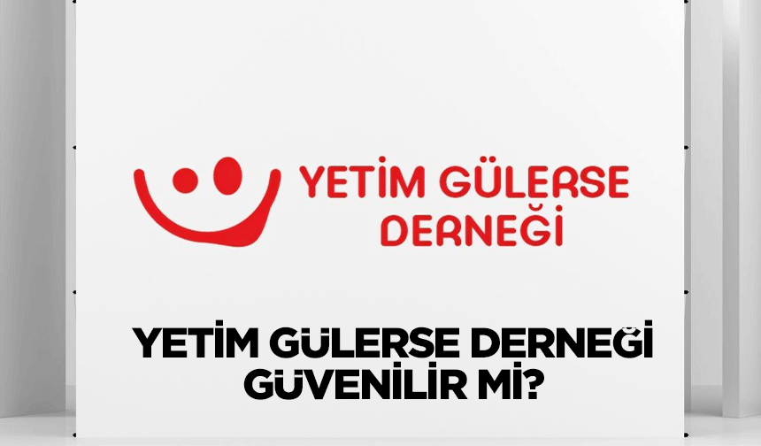 Yetim Gülerse Derneği Güvenilir mi?