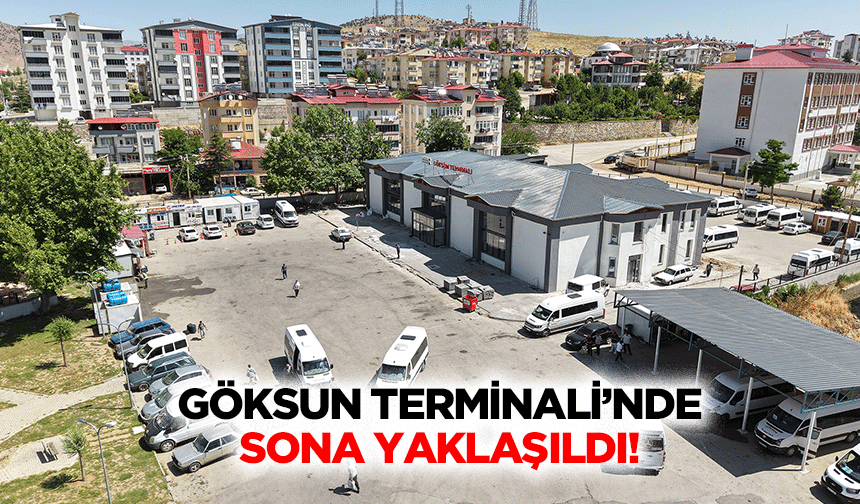 Göksun Terminali’nde sona yaklaşıldı!