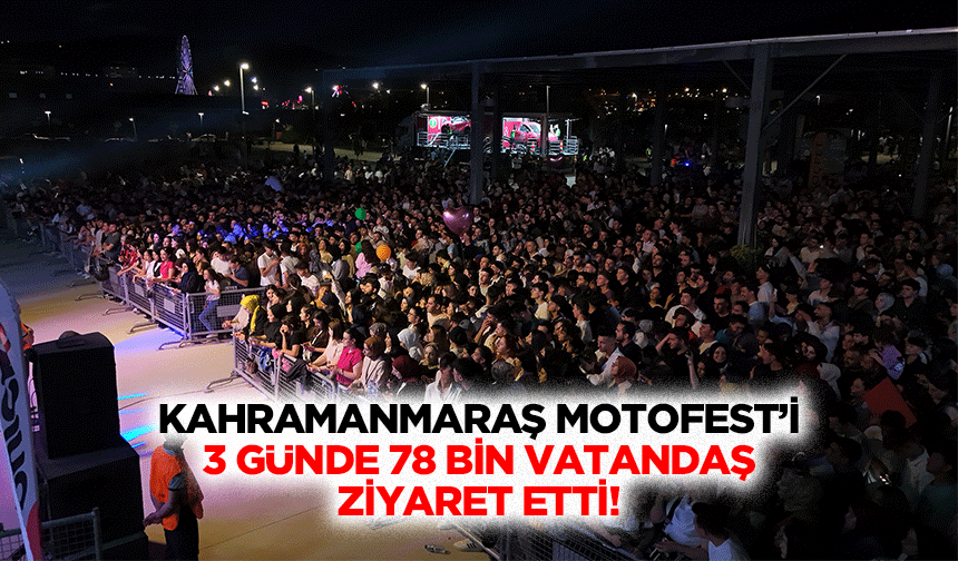 Kahramanmaraş Motofest’i 3 günde 78 bin vatandaş ziyaret etti!