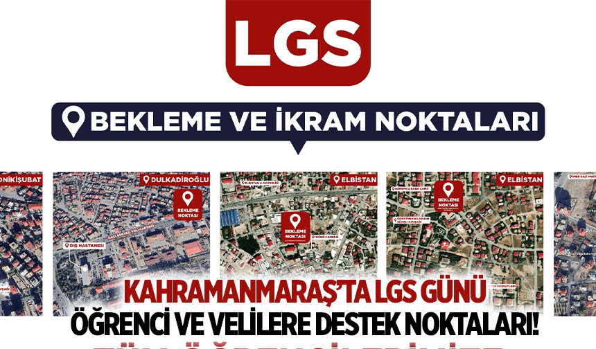 Kahramanmaraş’ta LGS günü öğrenci ve velilere destek noktaları!