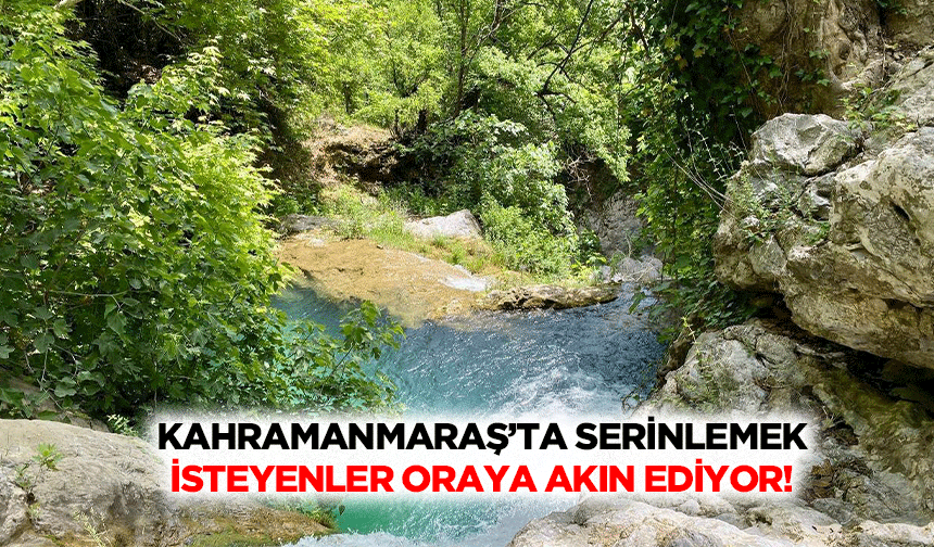 Kahramanmaraş’ta Serinlemek İsteyenler Oraya Akın Ediyor!
