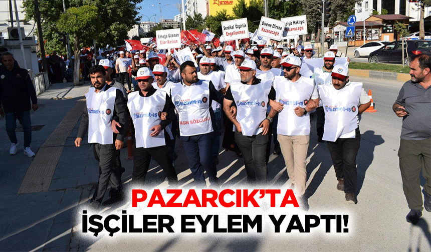 Pazarcık’ta işçiler eylem yaptı!