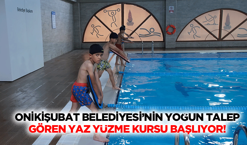 Onikişubat Belediyesi’nin yoğun talep gören yaz yüzme kursu başlıyor!