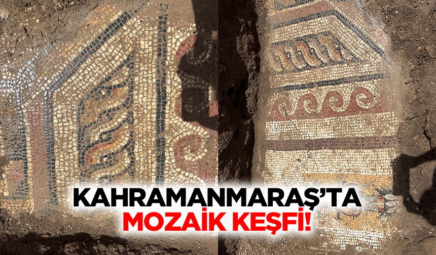 Kahramanmaraş’ta mozaik keşfi!