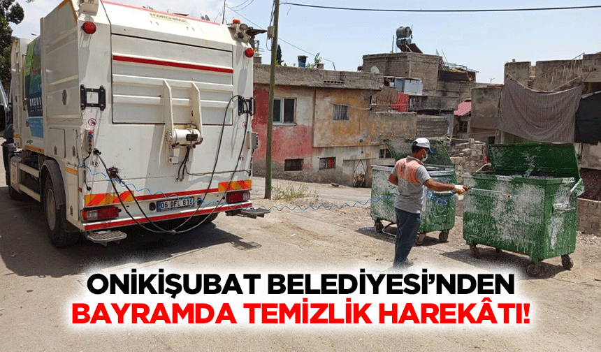 Onikişubat Belediyesi’nden bayramda temizlik harekâtı!