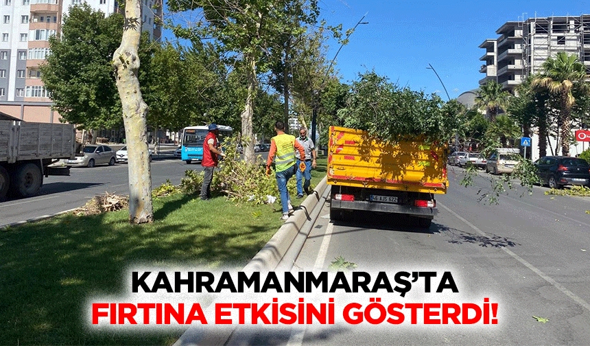 Kahramanmaraş’ta fırtına etkisini gösterdi!