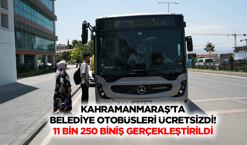 Kahramanmaraş’ta belediye otobüsleri ücretsizdi! 11 bin 250 biniş gerçekleştirildi