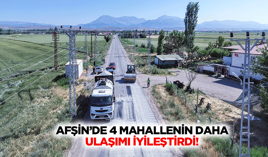 Afşin’de 4 mahallenin daha ulaşımı iyileştirdi!