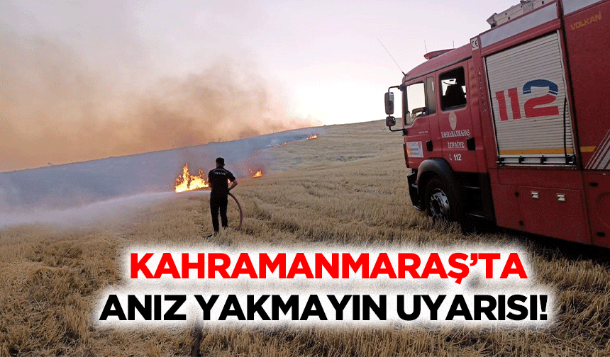Kahramanmaraş’ta anız yakmayın uyarısı!