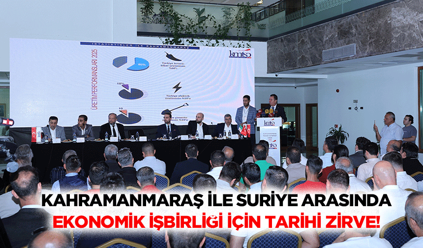 Kahramanmaraş ile Suriye arasında ekonomik işbirliği için tarihi zirve!