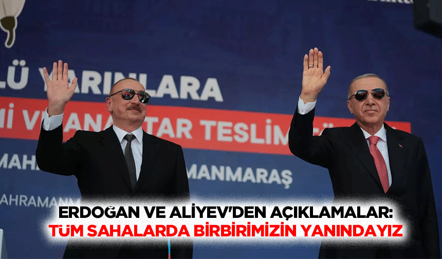 Erdoğan ve Aliyev'den Açıklamalar: Tüm Sahalarda Birbirimizin Yanındayız