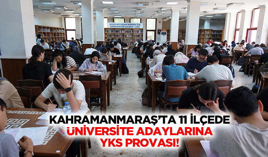 Kahramanmaraş’ta 11 ilçede üniversite adaylarına YKS provası!