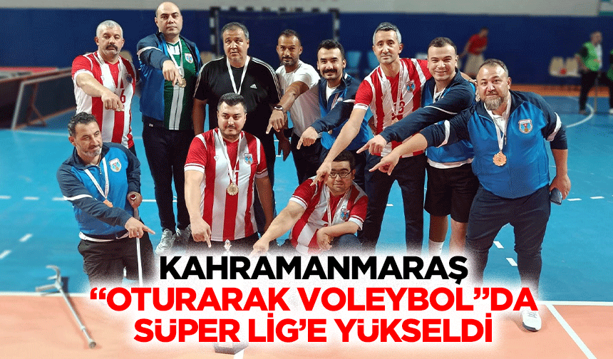 Kahramanmaraş “Oturarak Voleybol”da Süper Lig’e Yükseldi