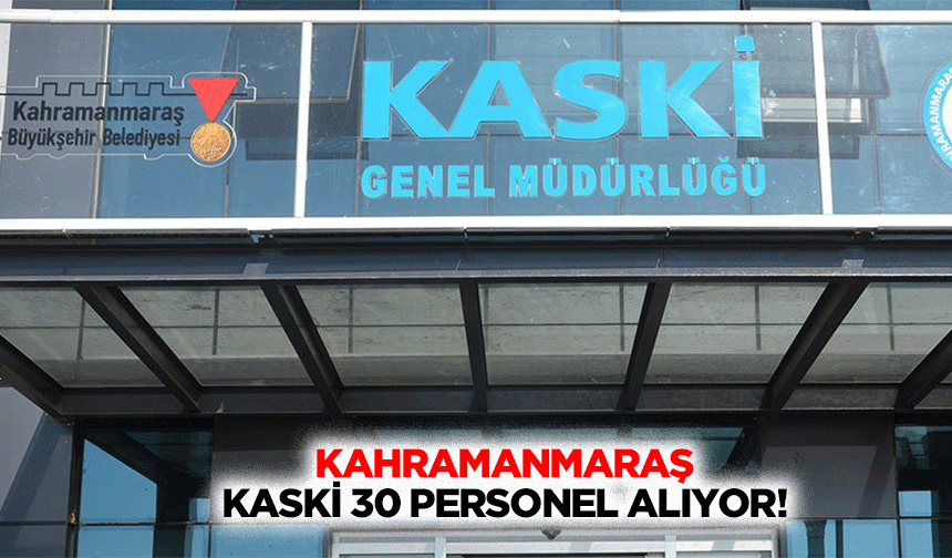 Kahramanmaraş KASKİ 30 personel alıyor!
