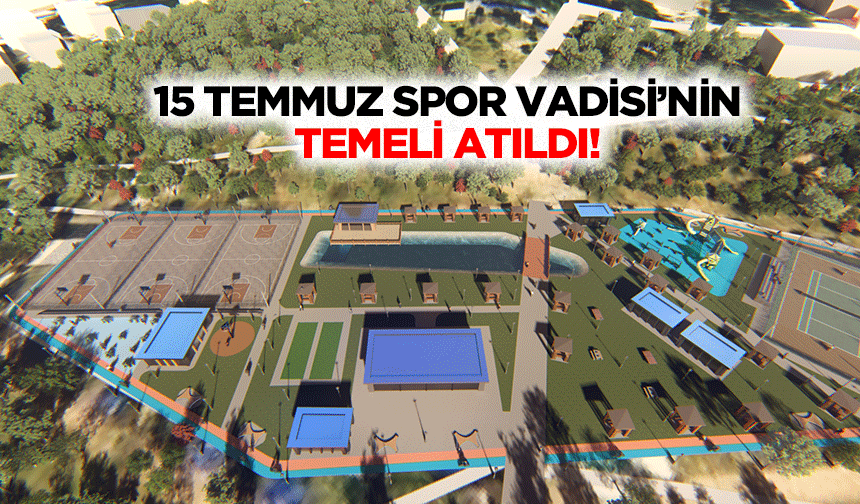 15 Temmuz Spor Vadisi’nin Temeli Atıldı!
