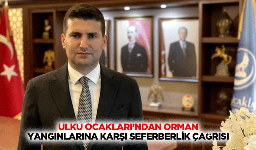 Ülkü Ocakları’ndan Orman Yangınlarına Karşı Seferberlik Çağrısı