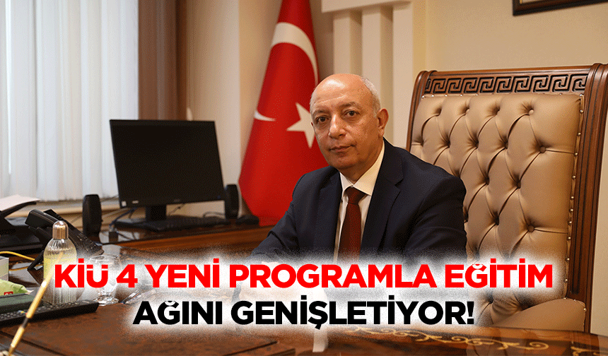 KİÜ 4 Yeni Programla Eğitim Ağını Genişletiyor!