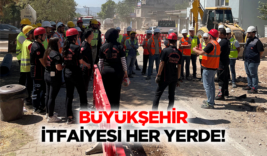 Büyükşehir itfaiyesi her yerde!