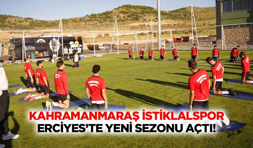 Kahramanmaraş İstiklalspor Erciyes’te yeni sezonu açtı!