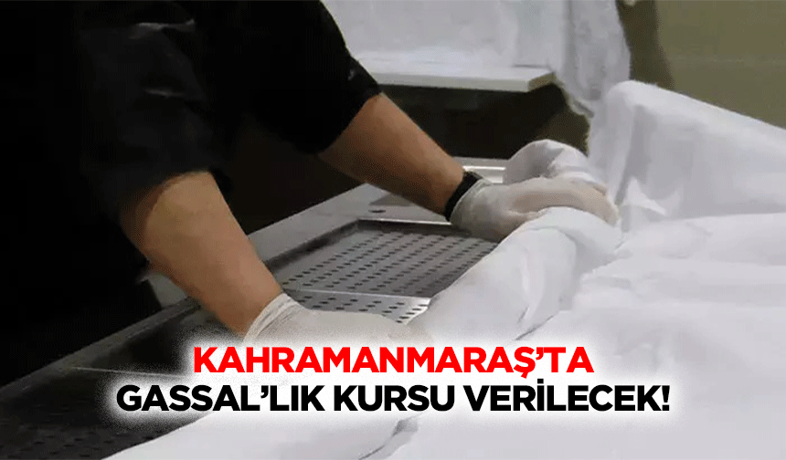 Kahramanmaraş’ta Gassal’lık kursu verilecek!