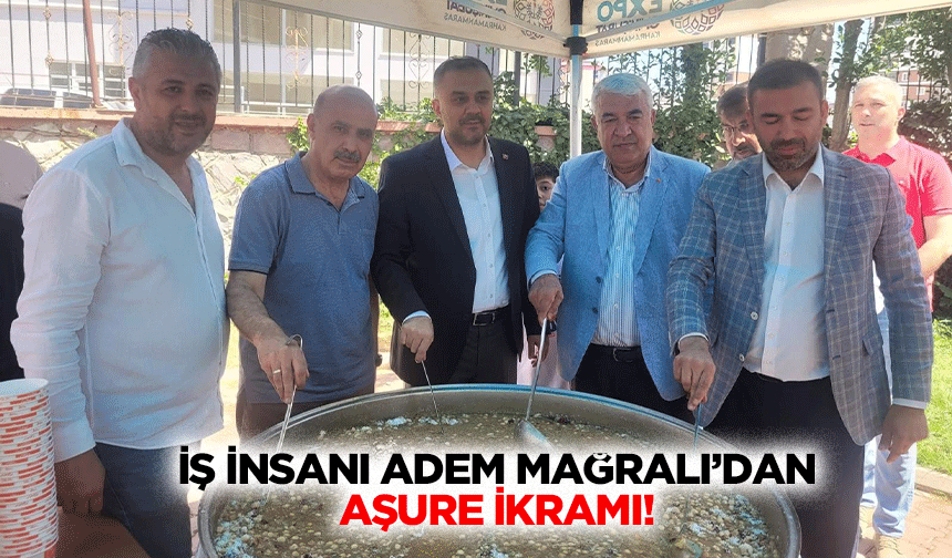 İş insanı Adem Mağralı’dan aşure ikramı!