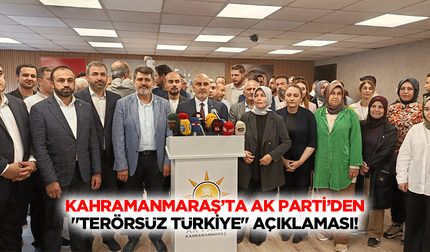 Kahramanmaraş’ta Ak Parti’den "Terörsüz Türkiye" Açıklaması!