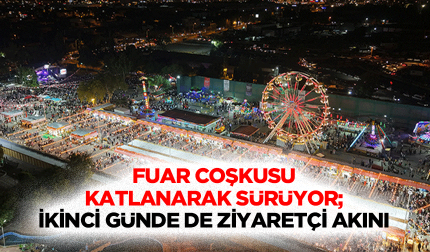 Fuar Coşkusu Katlanarak Sürüyor; İkinci Günde de Ziyaretçi Akını