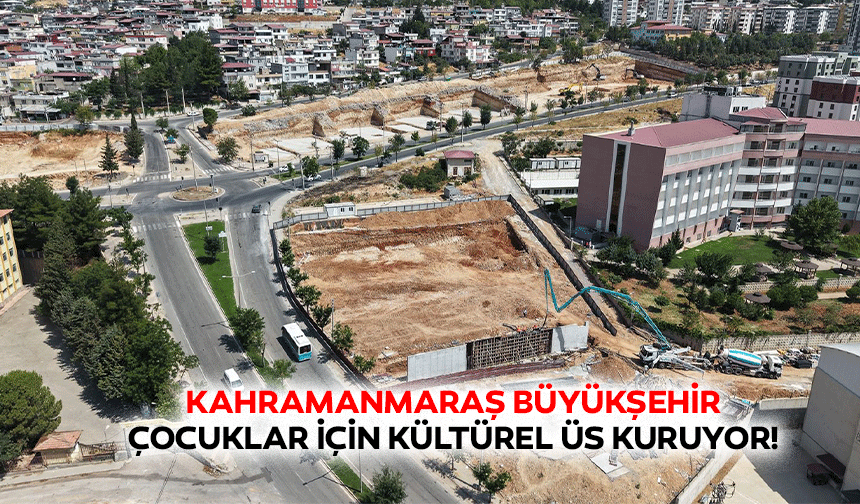 Kahramanmaraş Büyükşehir, çocuklar için kültürel üs kuruyor!