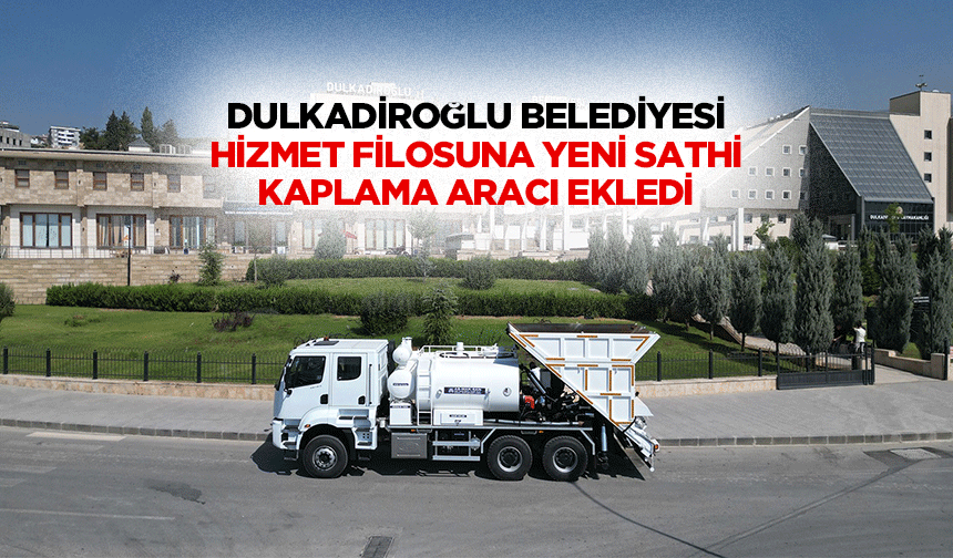 Dulkadiroğlu Belediyesi, Hizmet Filosuna Yeni Sathi Kaplama Aracı Ekledi!