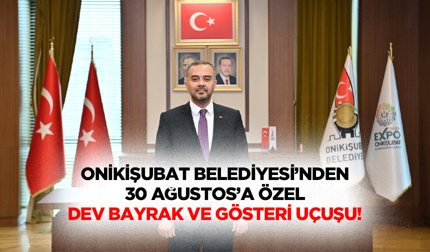 Onikişubat Belediyesi’nden 30 Ağustos’a özel dev bayrak ve gösteri uçuşu!
